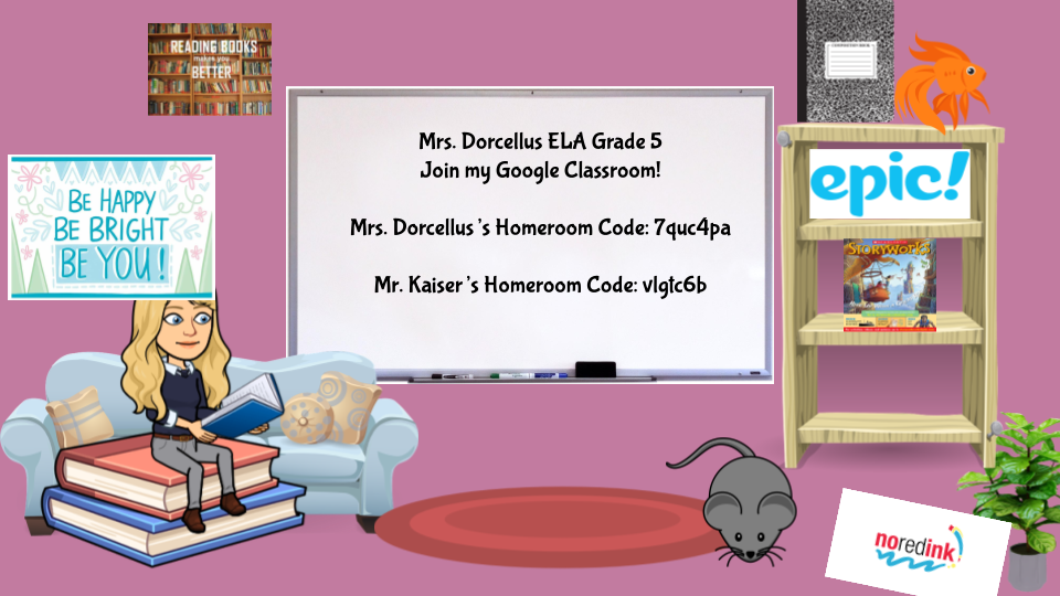 A graphic saying "Mrs. Dorcellus ELA Grade 5 Join my Google Classroom!  Mrs. Dorcellus’s Homeroom Code: 7quc4pa  Mr. Kaiser’s
